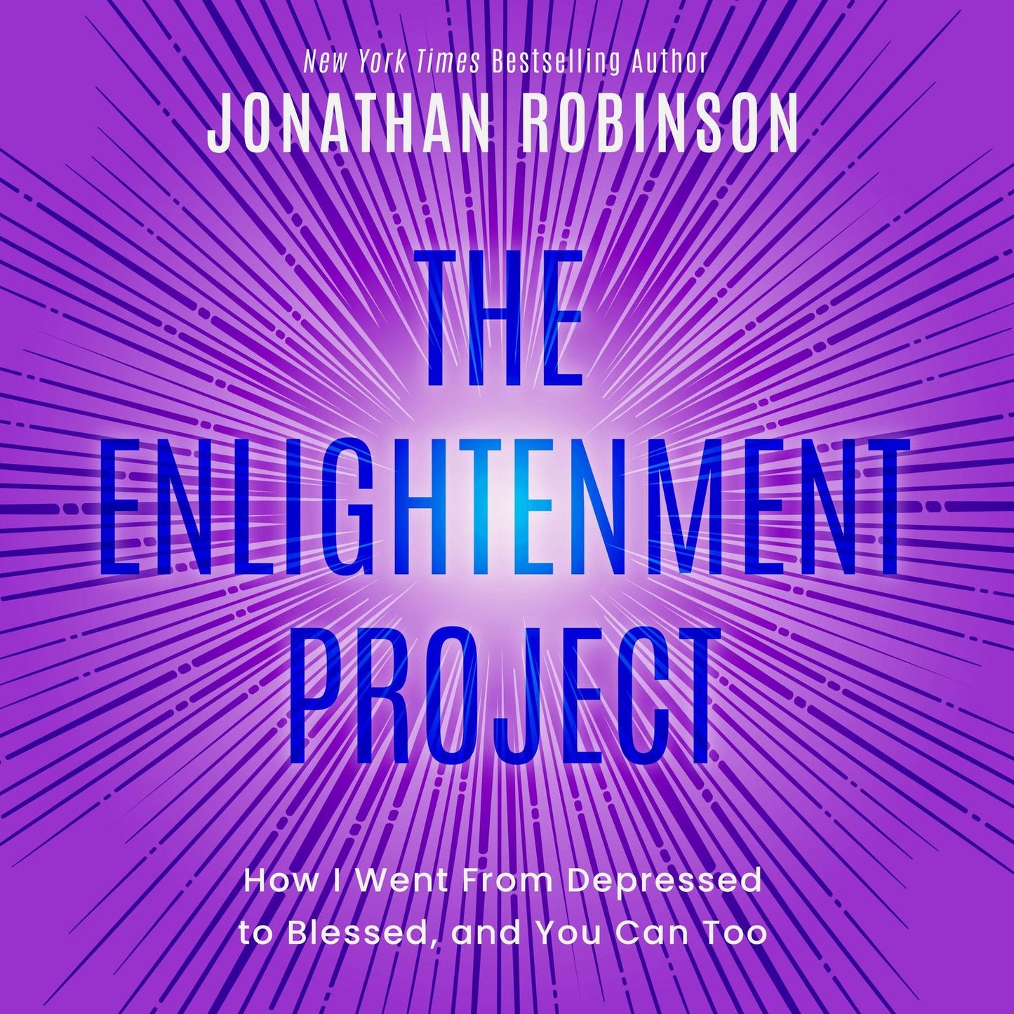 The Enlightenment Project: How I Went From Depressed to Blessed, and You Can Too