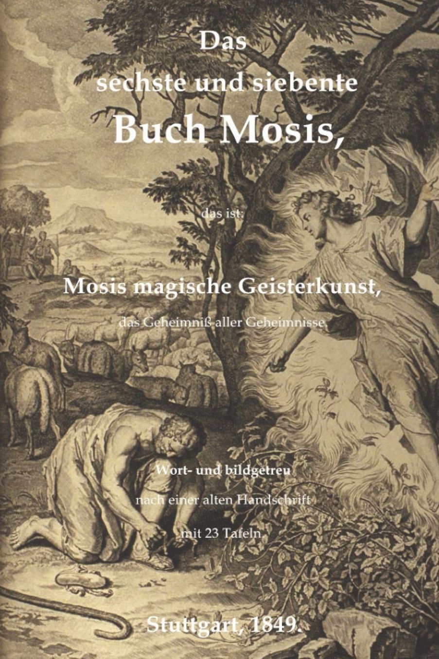 Das sechste und siebente Buch Mosis, das ist: Mosis magische Geisterkunst, das Geheimniß aller Geheimnisse. Wort- und bildgetreu nach einer alten Handschrift. Mit 23 Tafeln.