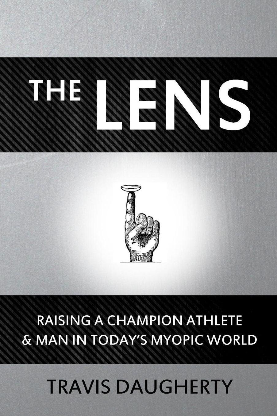 The LENS: Raising a Champion Athlete and Man in Today's Myopic World