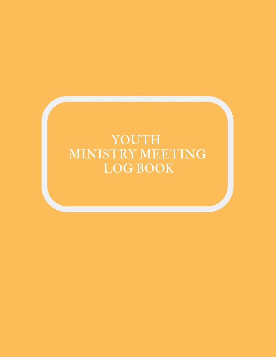 Youth Ministry Meeting Log Book: Meeting Minutes Notebook Secretary Logbook Journal Meeting Log Business Minute Record Book Paperback