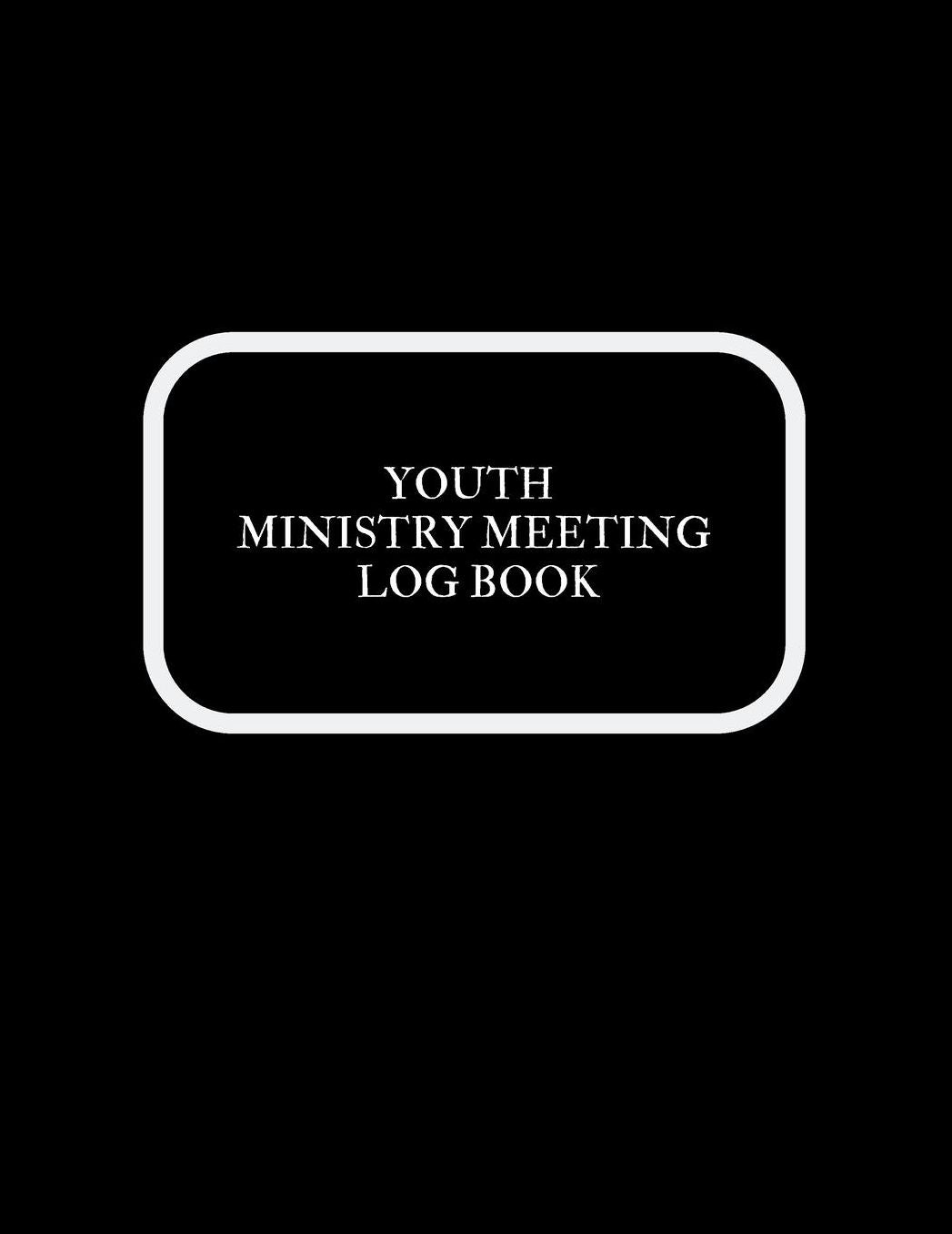 Youth Ministry Meeting Log Book: Meeting Minutes Notebook Secretary Logbook Journal Meeting Log Business Minute Record Book Paperback