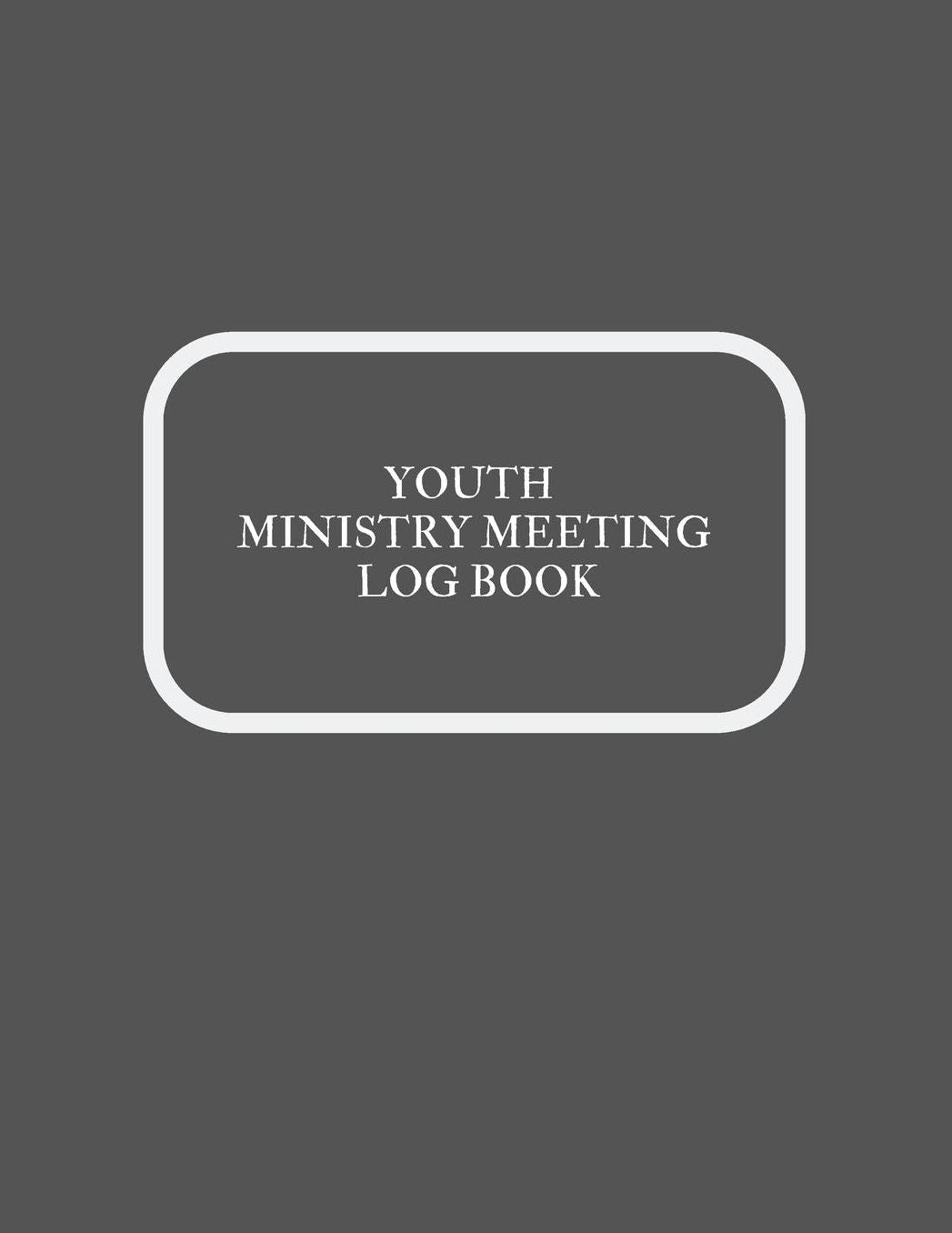 Youth Ministry Meeting Log Book: Meeting Minutes Notebook Secretary Logbook Journal Meeting Log Business Minute Record Book Paperback