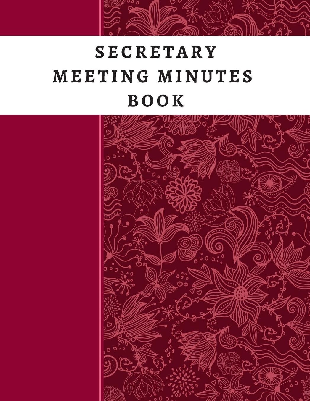 Secretary Meeting Minutes Book: Meeting Minutes Notebook Secretary Logbook Journal Meeting Log Business Minute Record Book Paperback