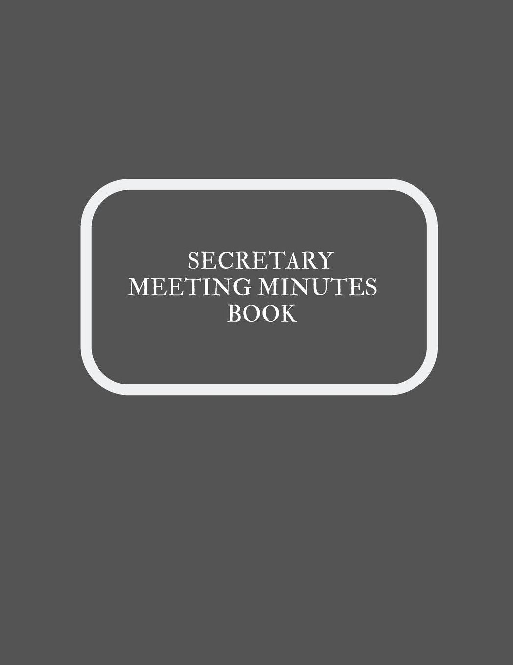 Secretary Meeting Minutes Book: Meeting Minutes Notebook Secretary Logbook Journal Meeting Log Business Minute Record Book Paperback