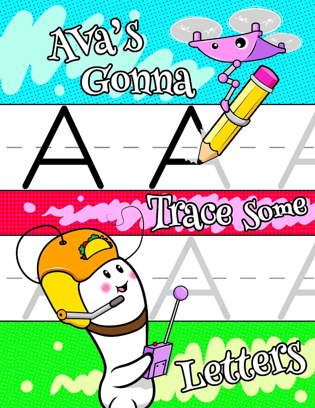 Ava's Gonna Trace Some Letters: Personalized Primary Tracing Workbook for Kids Learning How to Write the Letters of the Alphabet, Practice Paper with 1" Ruling Designed for Children in Preschool, Kindergarten and First Grade