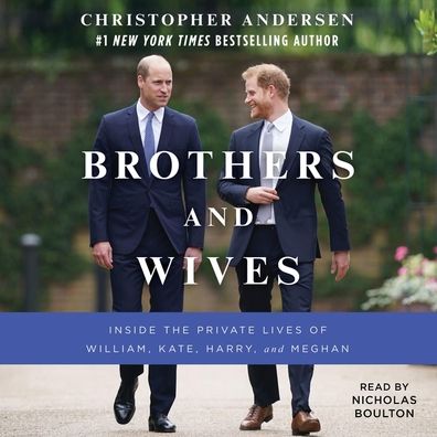 Brothers and Wives: Inside the Private Lives of William, Kate, Harry, and Meghan