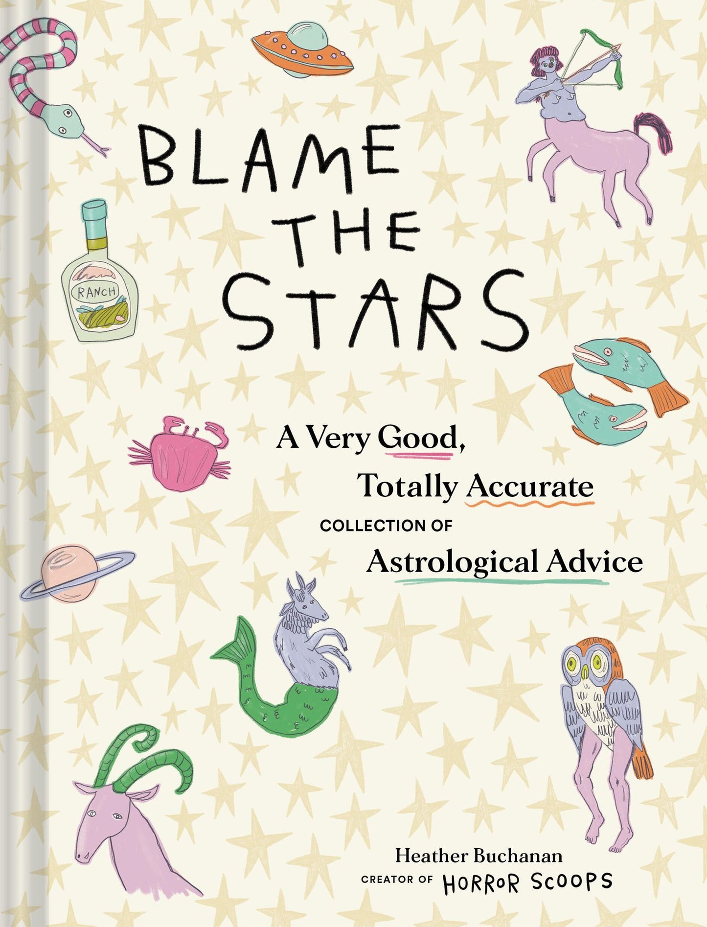 Blame the Stars: A Very Good, Totally Accurate Collection of Astrological Advice