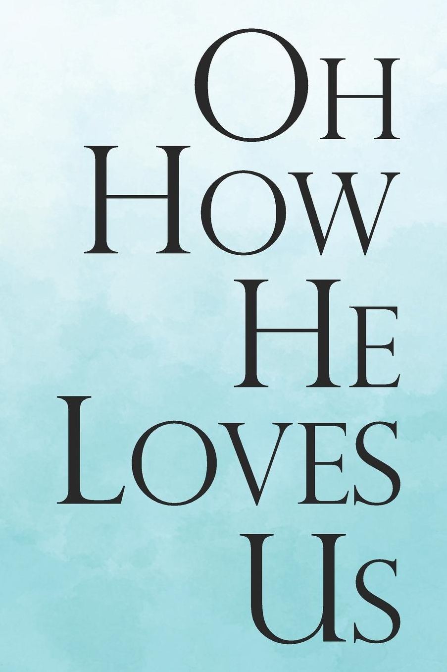 Bible Study Journal: A Christian Workbook for Weekly Bible Study Class: Oh How He Loves Us
