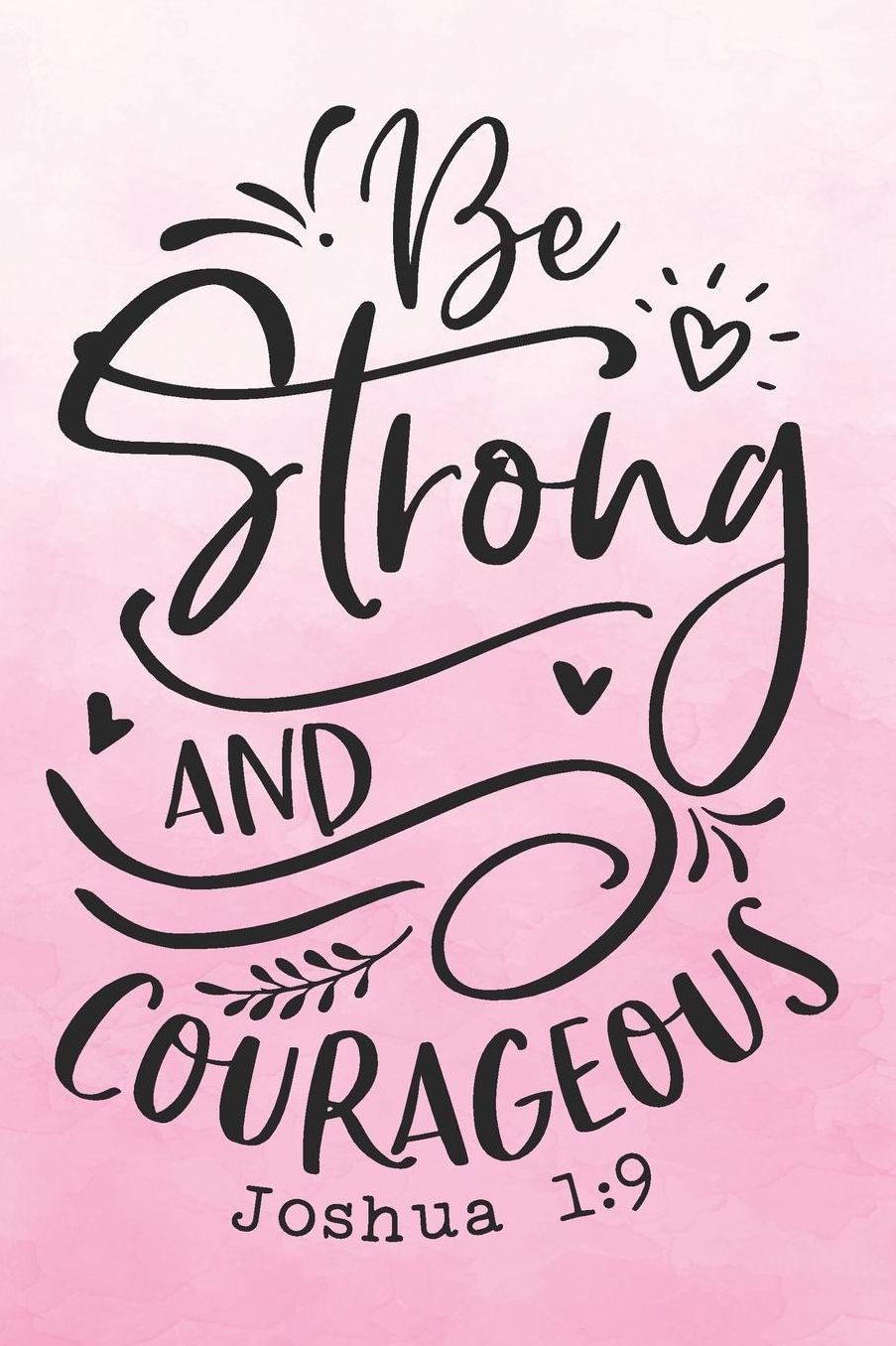 Bible Study Journal: A Christian Workbook for Weekly Bible Study Class: Be Strong and Courageous - Joshua 1:9