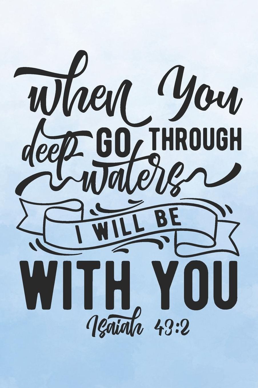 Bible Study Journal: A Christian Workbook for Weekly Bible Study Class: When You Go Through Deep Waters I Will Be With You - Isaiah 43:2
