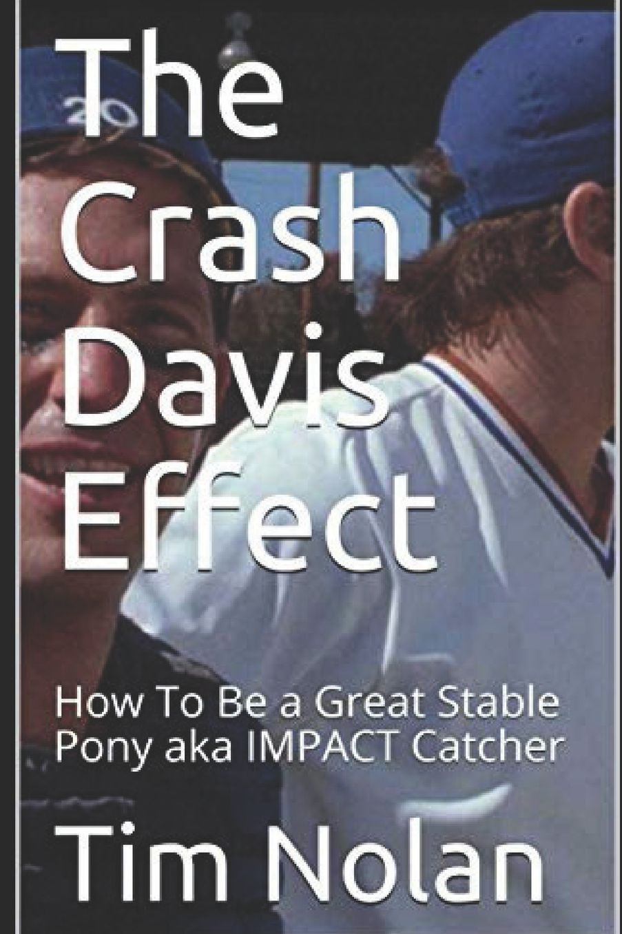 The Crash Davis Effect: How To Be a Great Stable Pony aka IMPACT Catcher