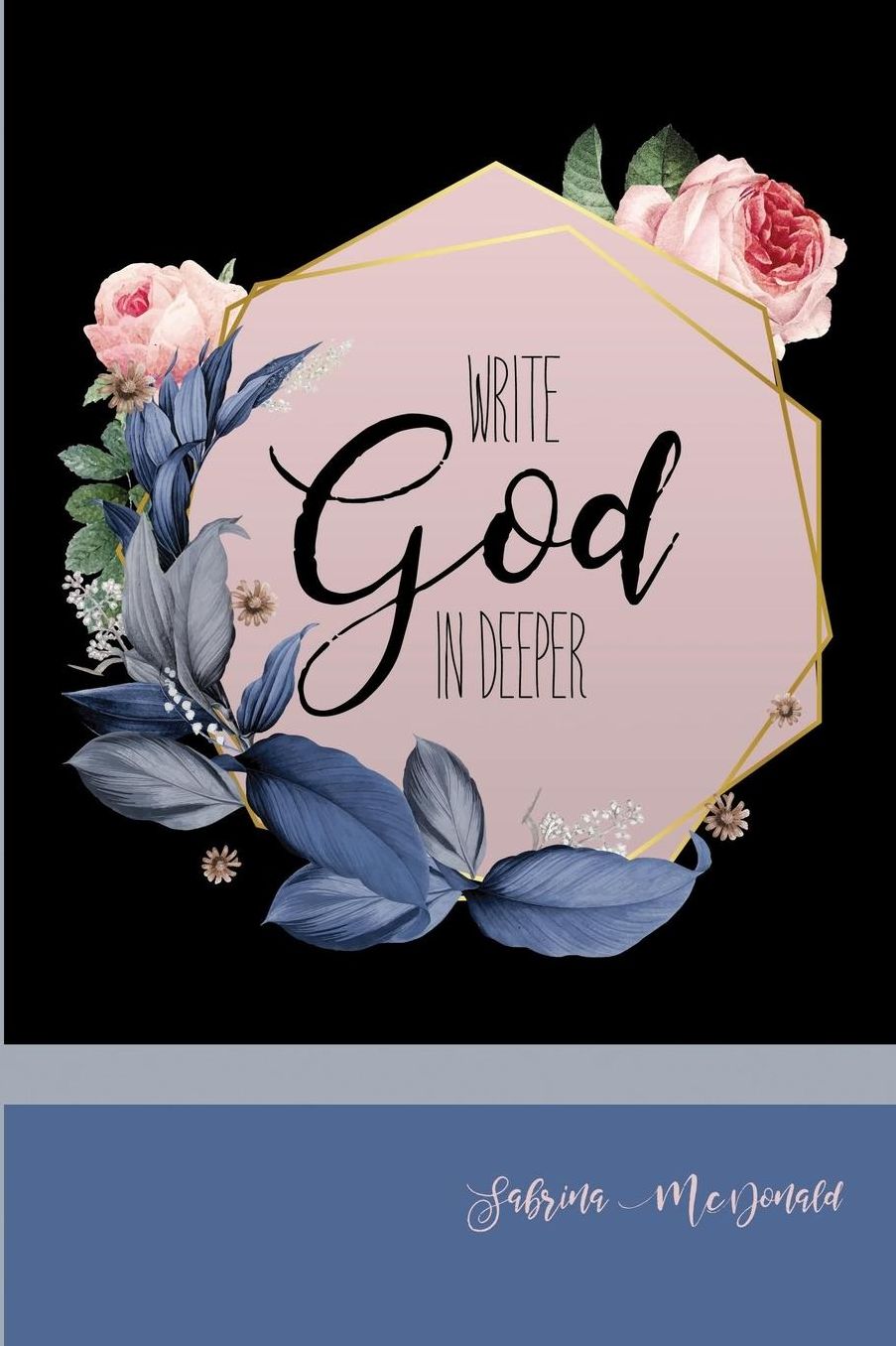 Write God In Deeper: Journal Your Way to a Richer Faith