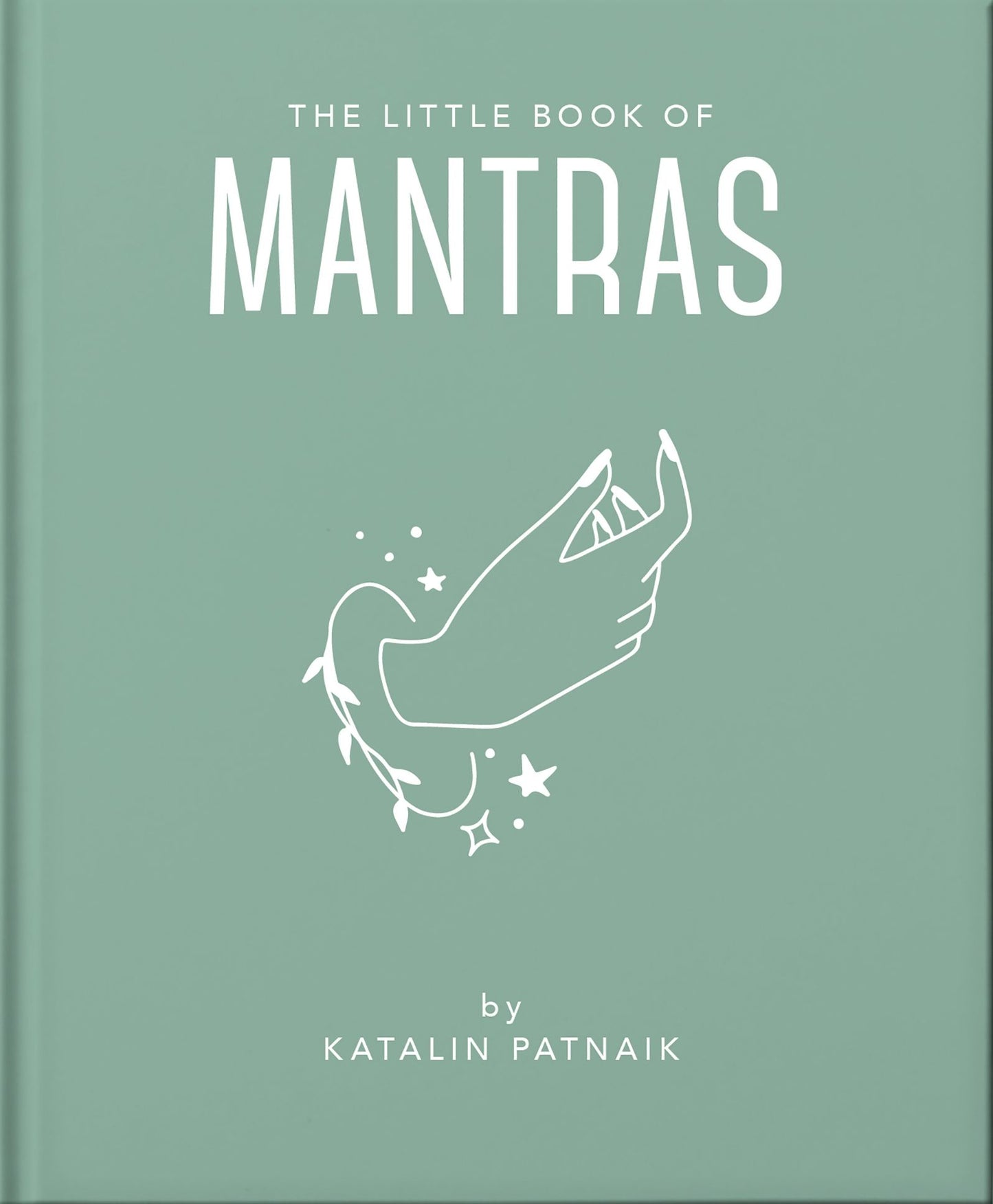 The Little Book of Mantras: Invocations for Self-Esteem, Health and Happiness
