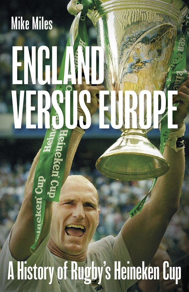 England versus Europe: A History of Rugby's Heineken Cup