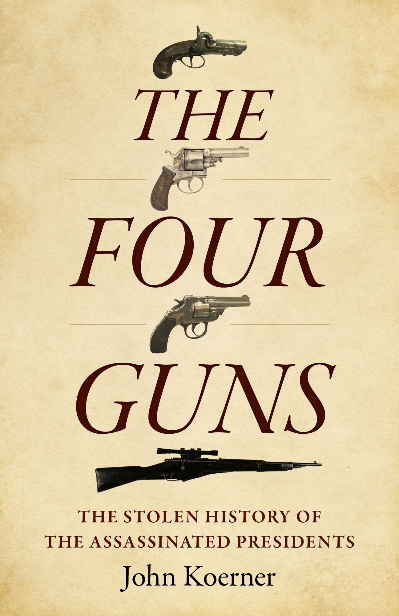 The Four Guns: The Stolen History of the Assassinated Presidents