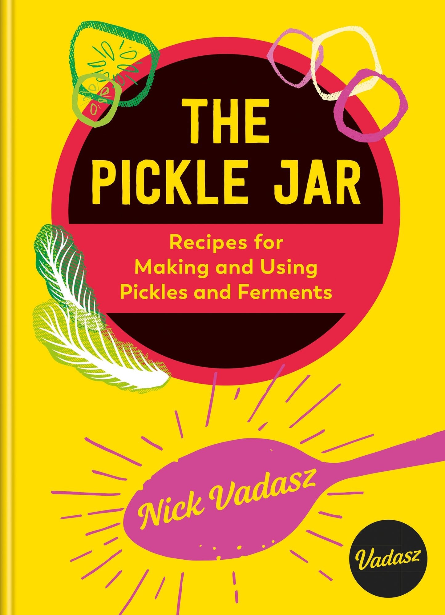 The Pickle Jar: Recipes for Making and Using Pickles and Ferments