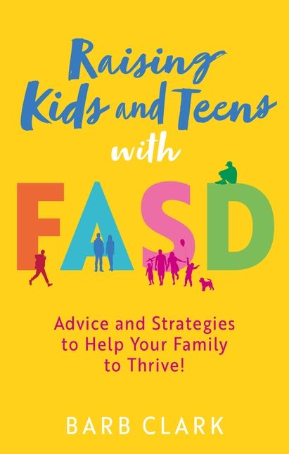 Parenting Kids or Teens with Fasd: Parenting & Behavior Strategies That Really Work
