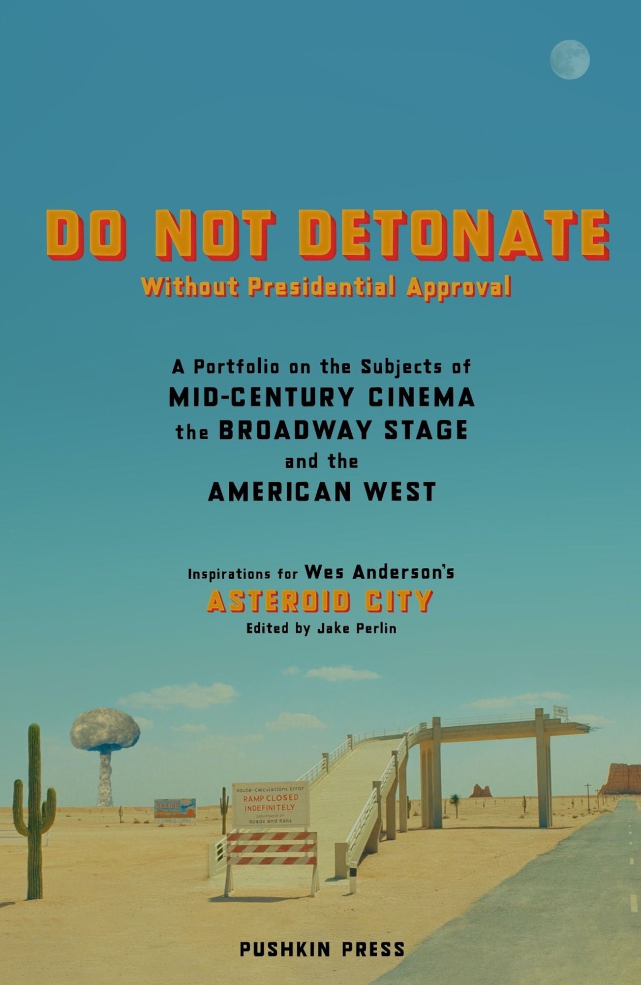 Do Not Detonate without Presidential Approval: A Portfolio on the Subjects of Mid-century Cinema, the Broadway Stage and the American West