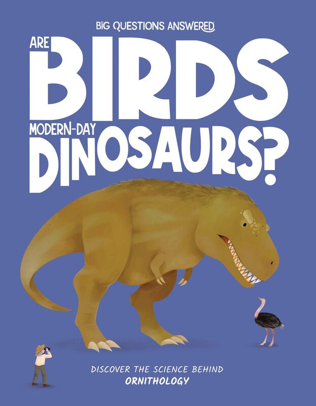 Are Birds Modern-Day Dinosaurs?: Discover the Science behind Ornithography