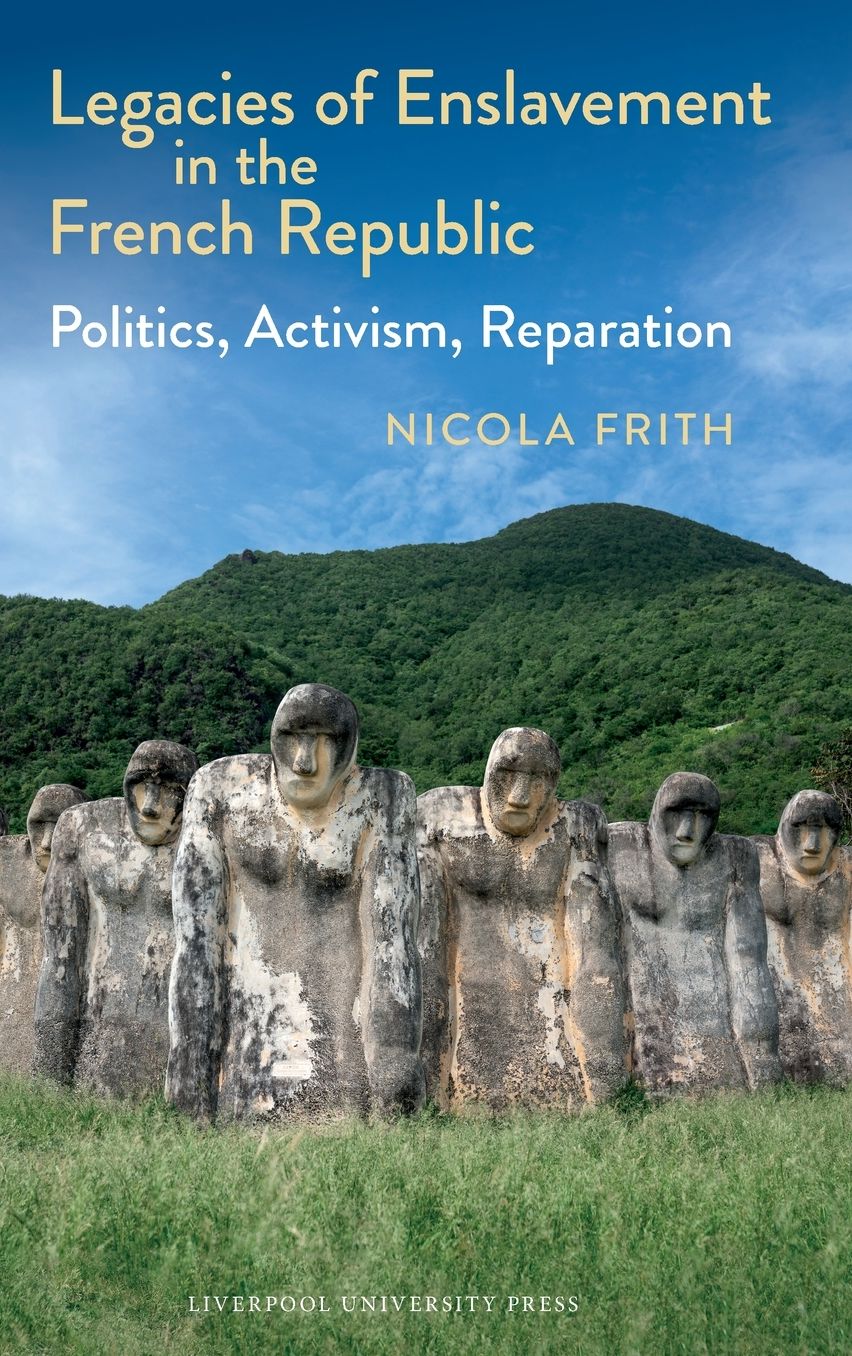Legacies of Enslavement in the French Republic: Politics, Activism, Reparation