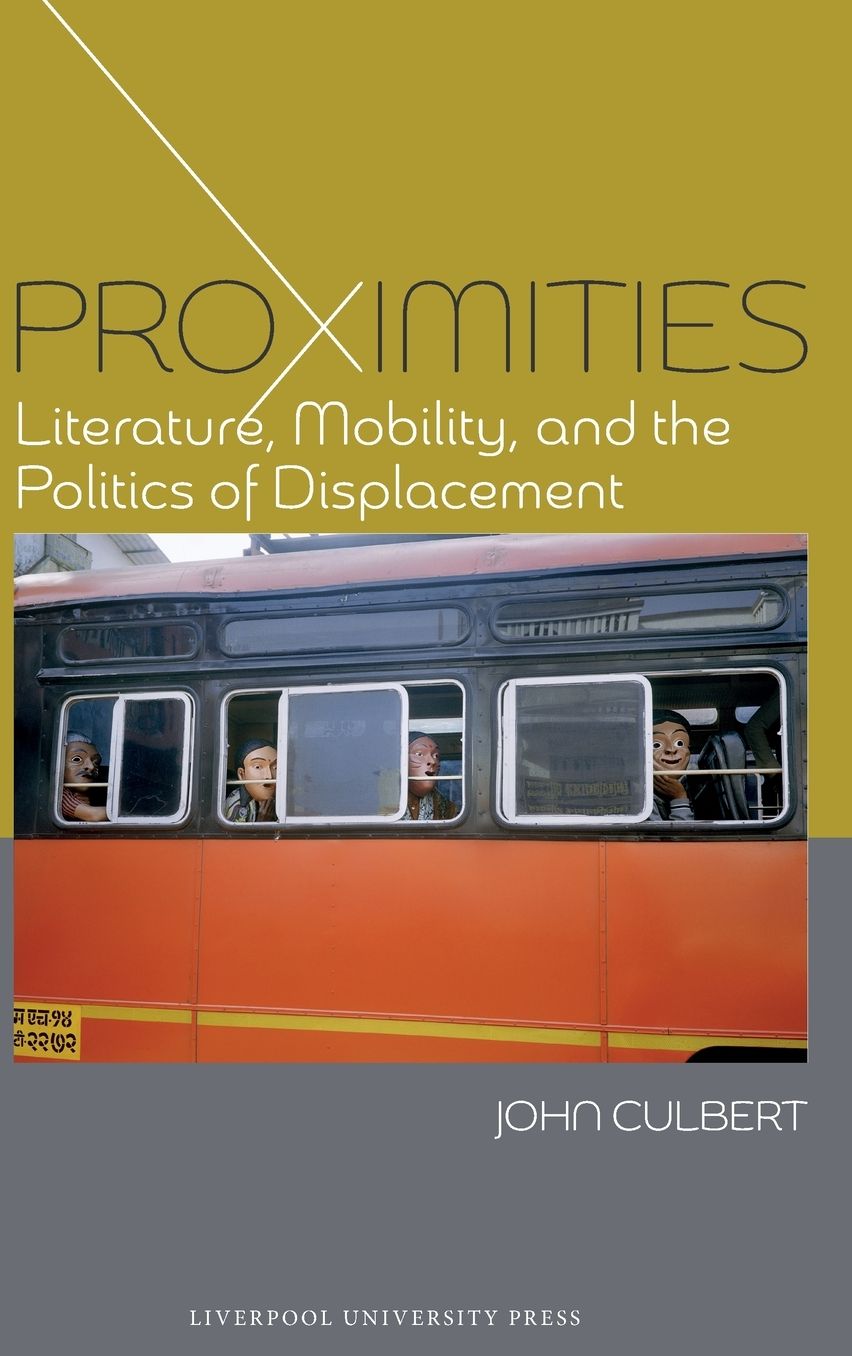 Proximities: Literature, Mobility and the Politics of Displacement