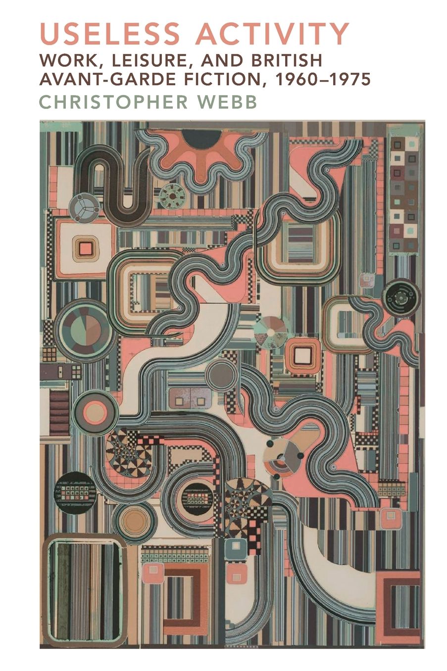 Useless Activity: Work, Leisure and British Avant-Garde Fiction, 1960-1975