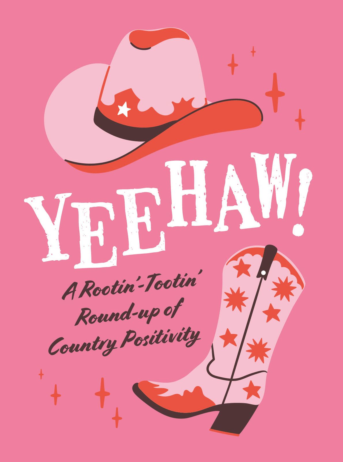 Yeehaw!: A Rootin'-Tootin' Round-up of Country Positivity