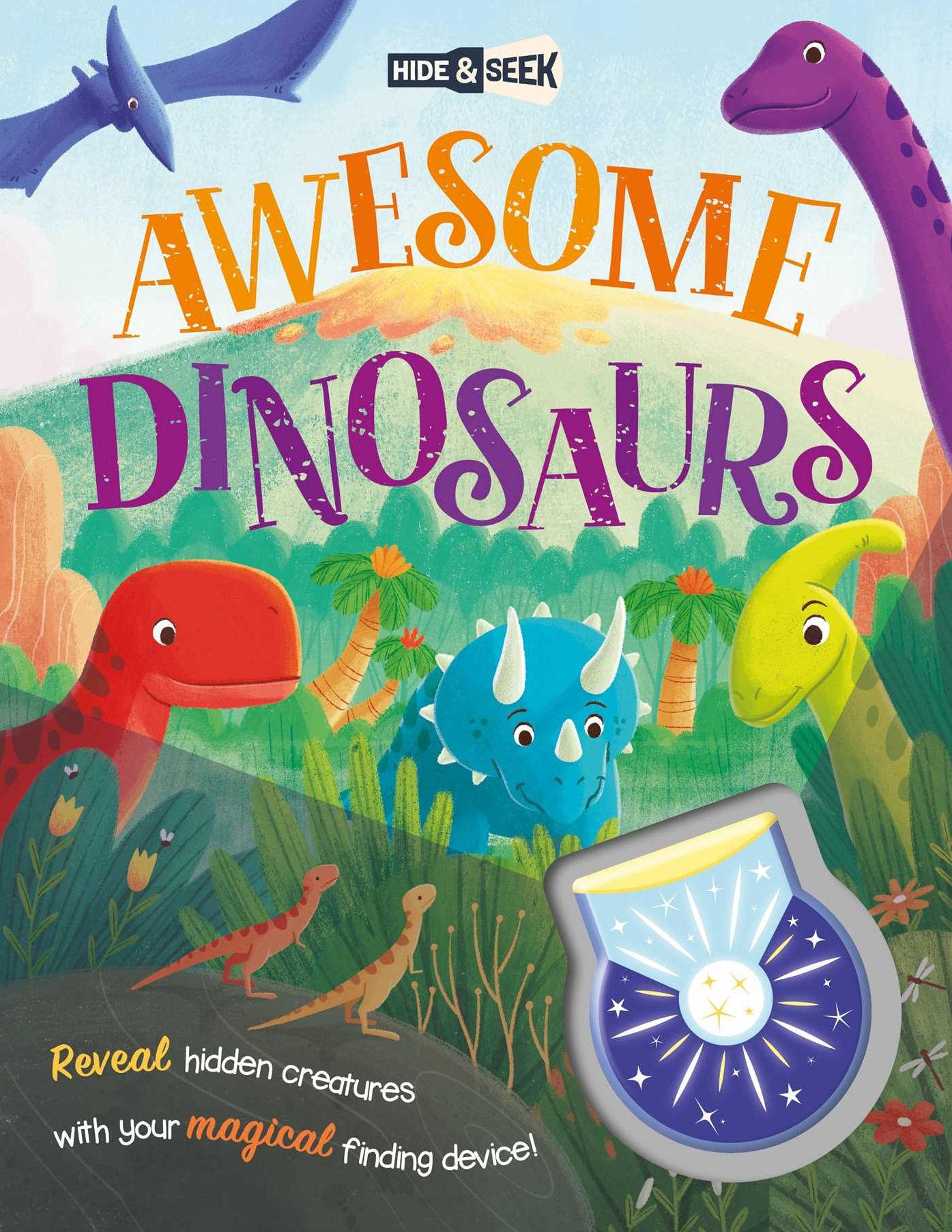 Hide & Seek Awesome Dinosaurs: Reveal Hidden Creatures with the Magical Finding Device!