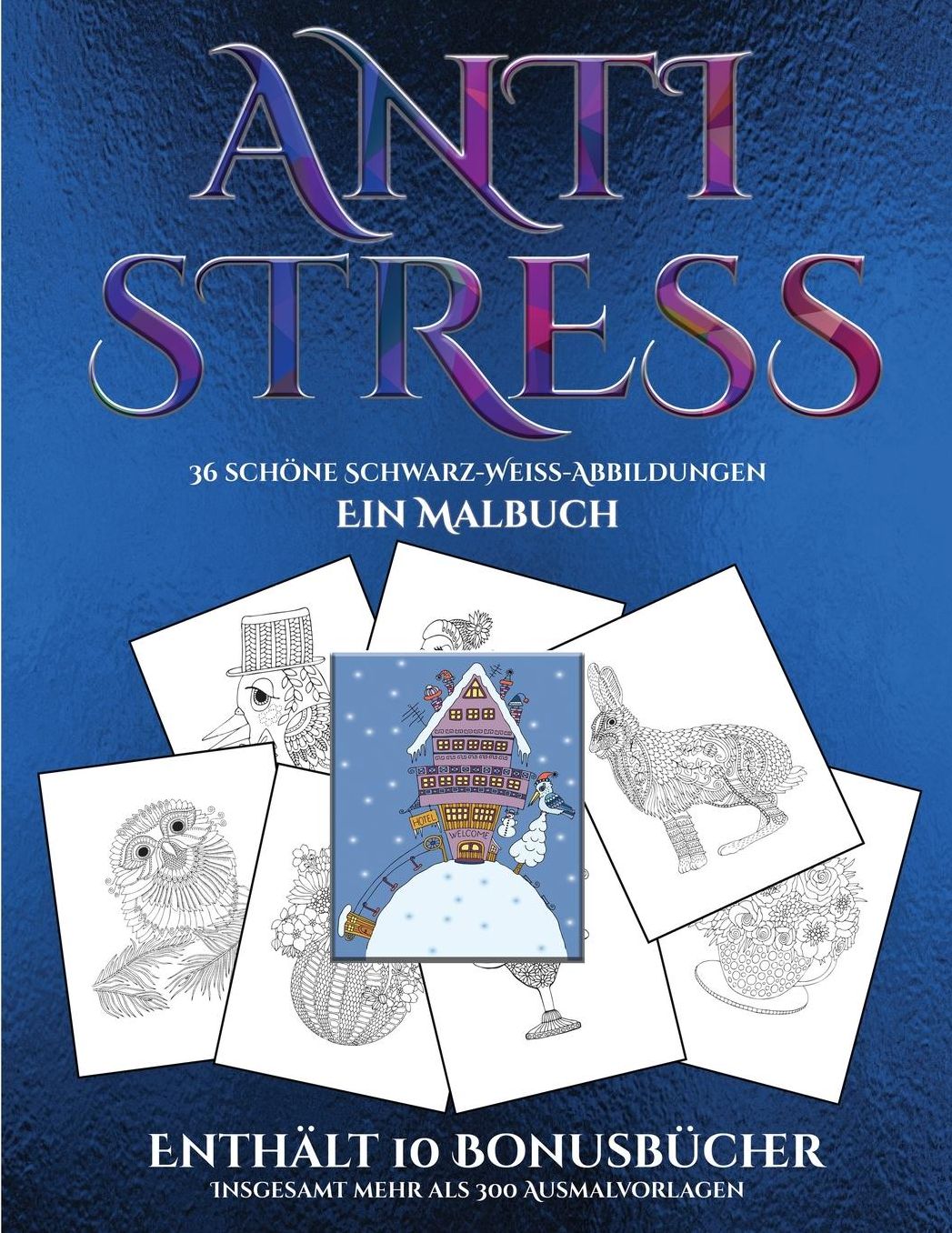 Ein Malbuch (Anti-Stress): Dieses Buch besteht aus 36 Malblï¿½tter, die zum Ausmalen, Einrahmen und/oder Meditieren verwendet werden kï¿½nnen: Dieses Buch kann fotokopiert, gedruckt und als PDF heruntergeladen werden und wird mit 10 Bonus-PDF-Bï¿½chern ge