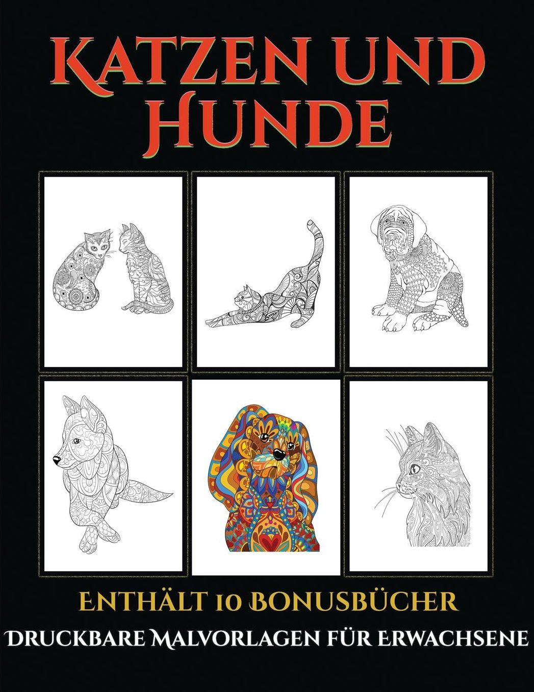Druckbare Malvorlagen fï¿½r Erwachsene (Katzen und Hunde): Dieses Buch besteht aus 44 Malblï¿½tter, die zum Ausmalen, Einrahmen und/oder Meditieren verwendet werden kï¿½nnen: Dieses Buch kann fotokopiert, gedruckt und als PDF heruntergeladen werden und wi