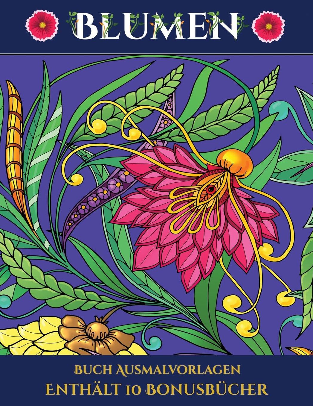 Buch Ausmalvorlagen (Blumen): Dieses Buch besteht aus 30 Malblï¿½tter, die zum Ausmalen, Einrahmen und/oder Meditieren verwendet werden kï¿½nnen: Dieses Buch kann fotokopiert, gedruckt und als PDF heruntergeladen werden und wird mit 10 Bonus-PDF-Bï¿½chern