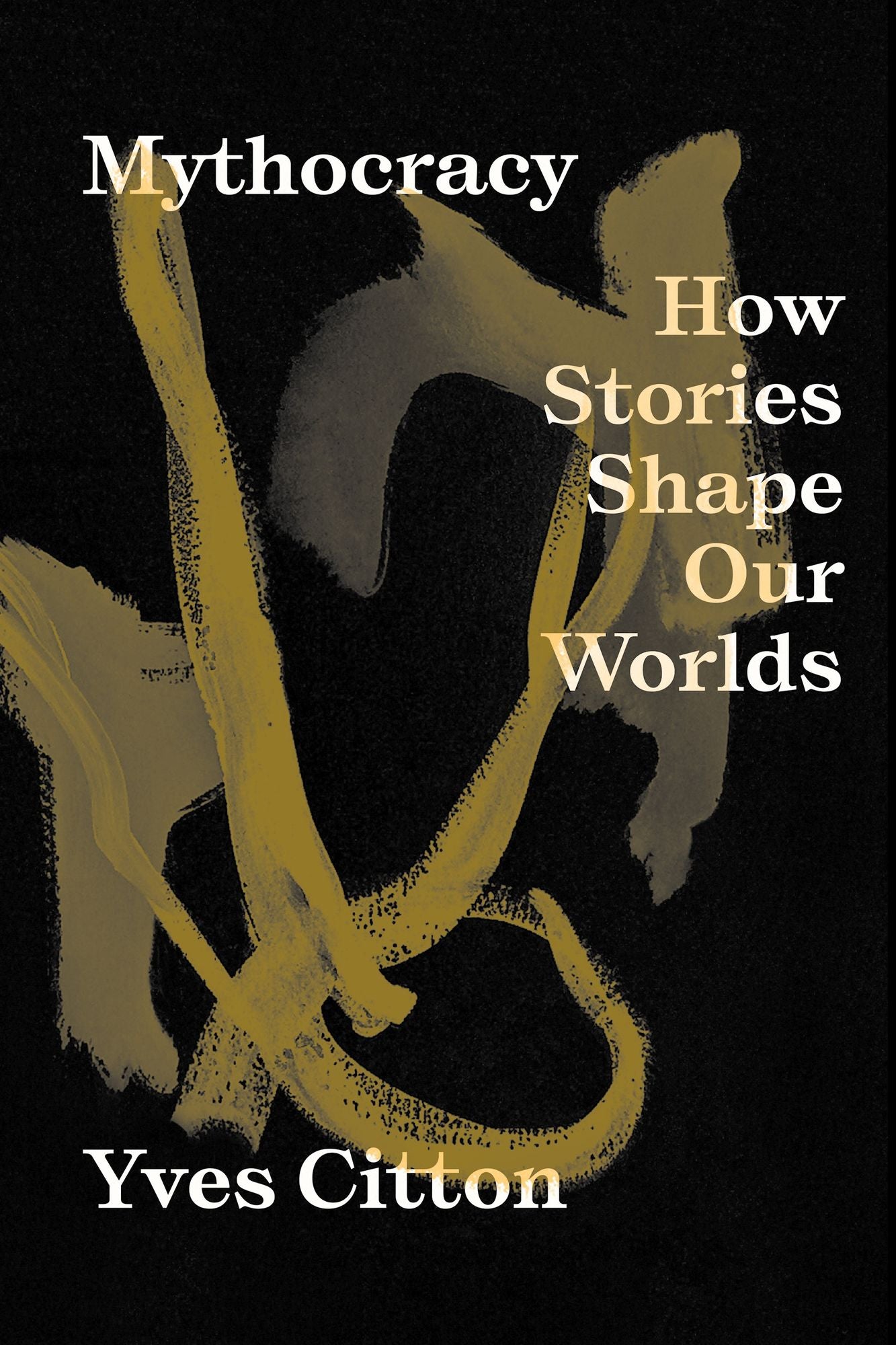 Mythocracy: How Stories Shape Our Worlds