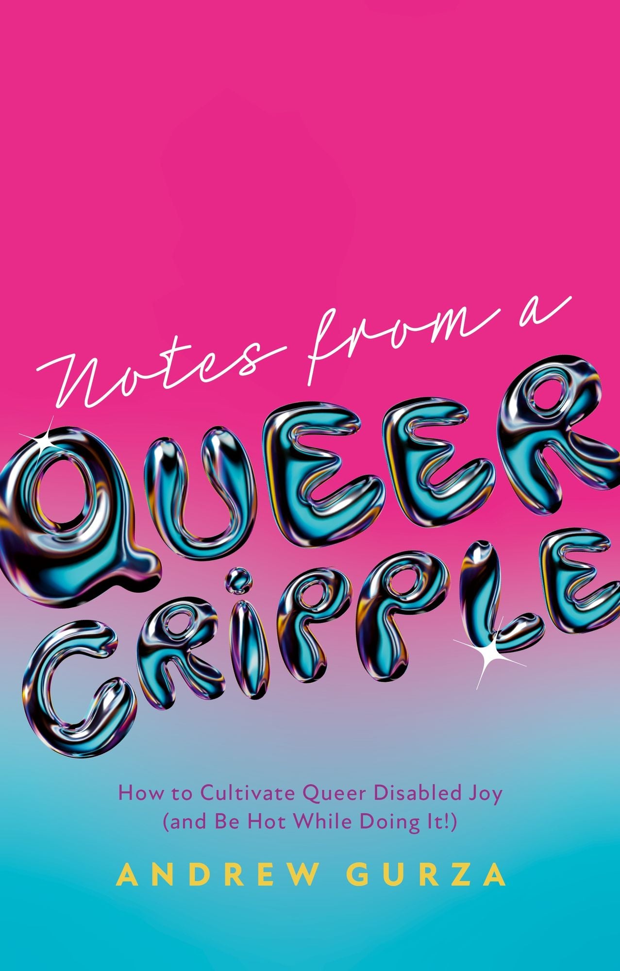 Notes From A Queer Cripple: How to Cultivate Queer Disabled Joy (and Be Hot While Doing It!)