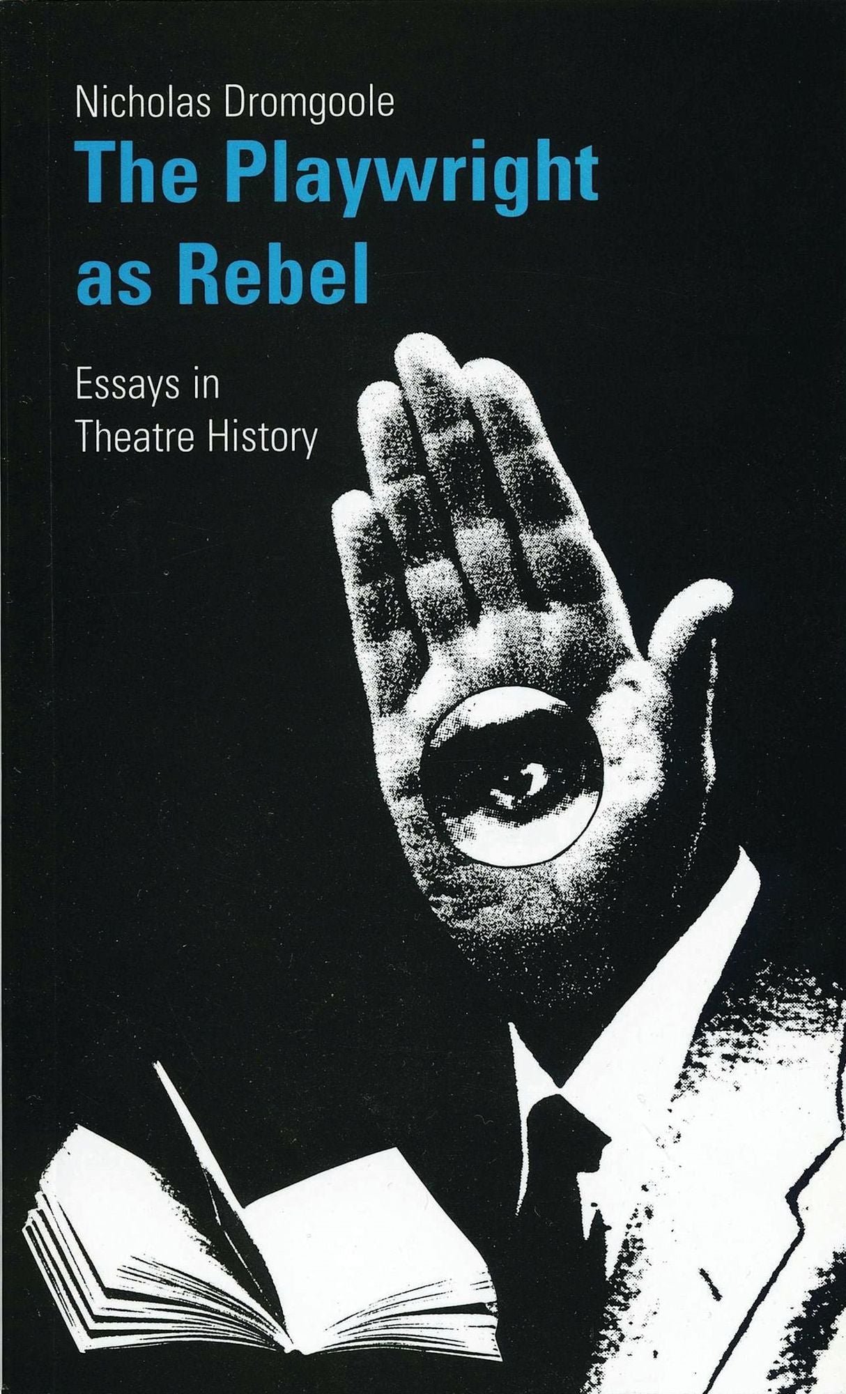 The Playwright as Rebel: Essays in Theatre History
