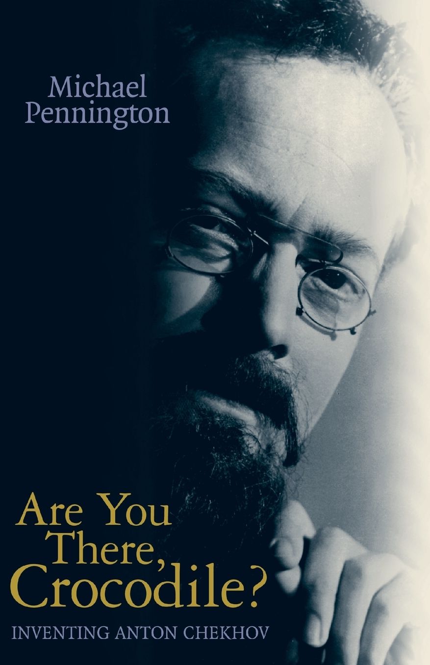 Are You There, Crocodile?: Inventing Anton Chekhov