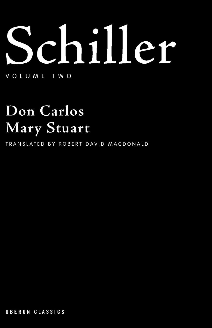 Schiller: Volume Two: Don Carlos, Mary Stuart
