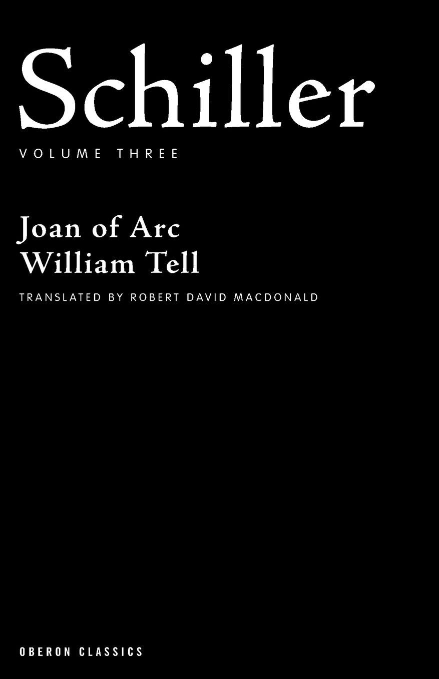 Schiller: Volume Three: Joan of Arc, William Tell