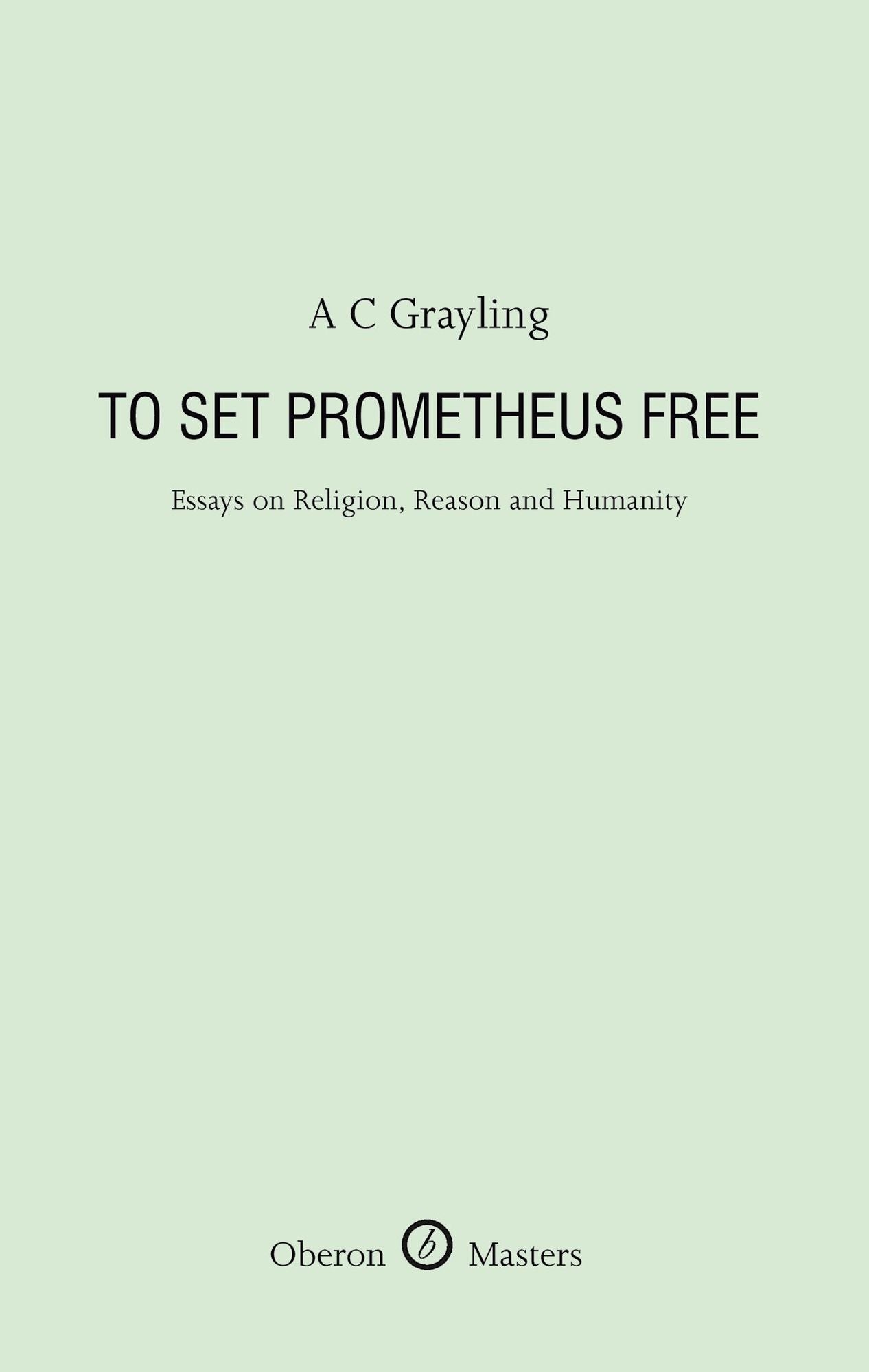 To Set Prometheus Free: Essays on Religion, Reason and Humanity