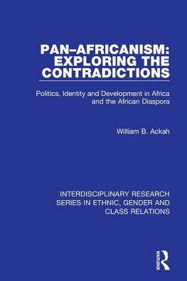Pan-Africanism - Exploring the Contradiction: Politics, Identity and Development in Africa and the African Diaspora