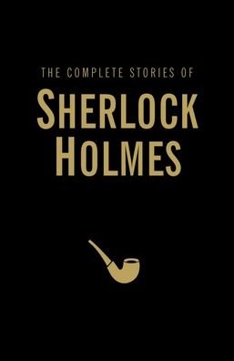 The Complete Stories of Sherlock Holmes