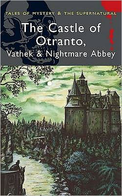 The Castle of Otranto: Vathek & Nightmare Abbey