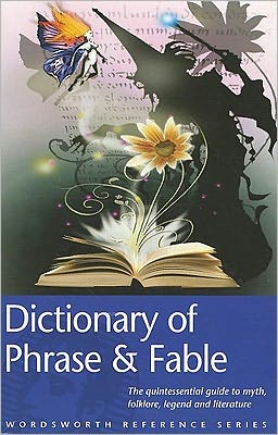 Wordsworth Dictionary of Phrase and Fable