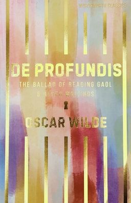 De Profundis: The Ballad of Reading Gaol and Other Writings