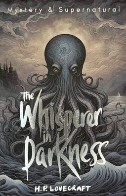 The Whisperer in Darkness: Collected Stories, Volume One