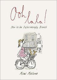 Ooh La La!: How to Be Infuriatingly French