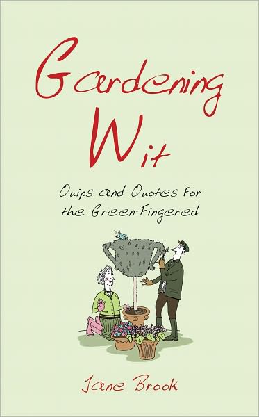 Gardening Wit: Quips and Quotes for the Green-Fingered