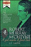 Robert Murray M'Cheyne: A Good Minister of Jesus Christ