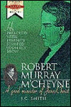 Robert Murray M'Cheyne: A Good Minister of Jesus Christ