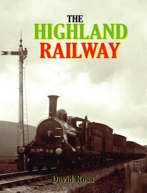 The Highland Railway. David Ross