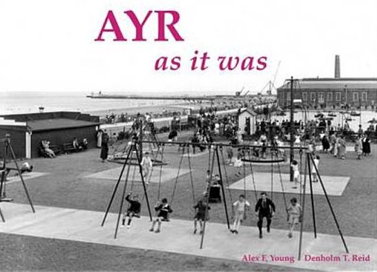Ayr as It Was - And as It Is Now